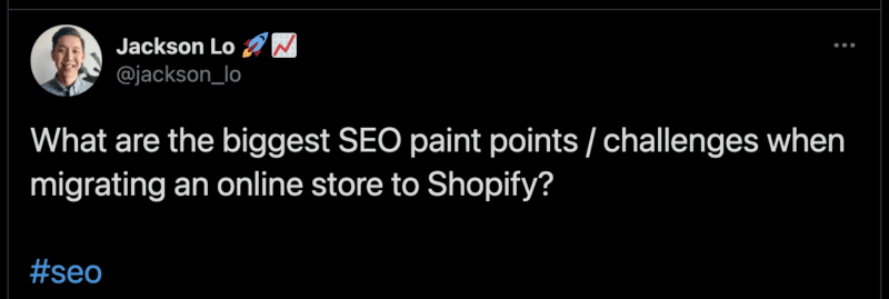 a tweet from Jackson lo asking "What are the biggest SEO pain points / challenges when migrating an online store to shopify?"
